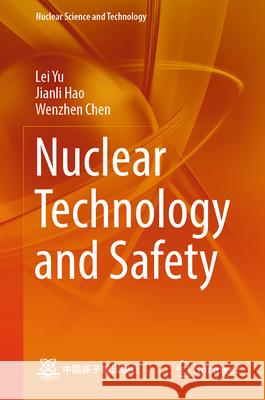 Nuclear Technology and Safety Lei Yu Jianli Hao Wenzhen Chen 9789819528554 Springer - książka