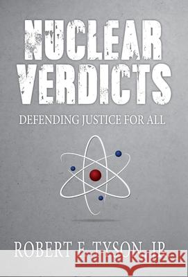 Nuclear Verdicts: Defending Justice For All Jr. Robert F. Tyson 9781948792028 Law Dog Publishing, LLC - książka