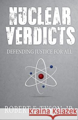 Nuclear Verdicts: Defending Justice For All Jr. Robert F. Tyson 9781948792035 Law Dog Publishing, LLC - książka