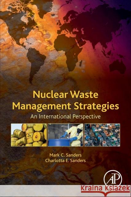 Nuclear Waste Management Strategies: An International Perspective Mark H. Sanders Charlotta E. Sanders 9780128137383 Academic Press - książka
