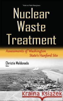 Nuclear Waste Treatment: Assessments of Washington State's Hanford Site Christie Maldonado 9781634835626 Nova Science Publishers Inc - książka