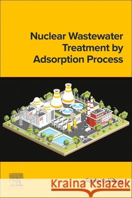 Nuclear Wastewater Treatment by Adsorption Process Jianlong Wang 9780443267062 Elsevier - książka