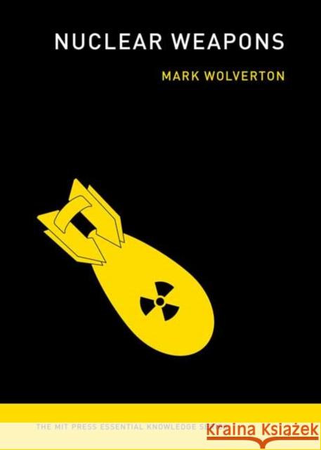 Nuclear Weapons Mark Wolverton 9780262543316 MIT Press Ltd - książka