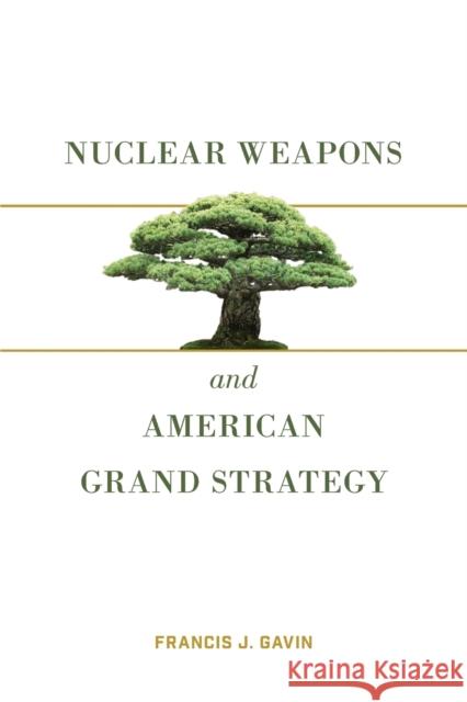 Nuclear Weapons and American Grand Strategy Francis J. Gavin 9780815737919 Brookings Institution Press - książka