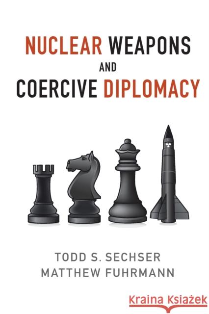 Nuclear Weapons and Coercive Diplomacy Todd S. Sechser Matthew Fuhrmann 9781107514515 Cambridge University Press - książka