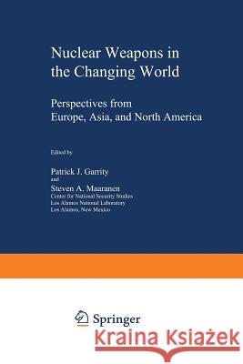 Nuclear Weapons in the Changing World: Perspectives from Europe, Asia, and North America Garrity, Patrick J. 9781468457445 Springer - książka