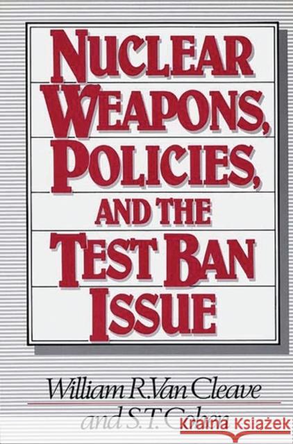 Nuclear Weapons, Policies, and the Test Ban Issue William R. Va S. T. Cohen 9780275923129 Praeger Publishers - książka