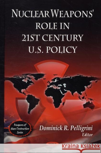 Nuclear Weapons' Role in 21st Century U.S Policy Dominick R Pelligrini 9781607414780 Nova Science Publishers Inc - książka