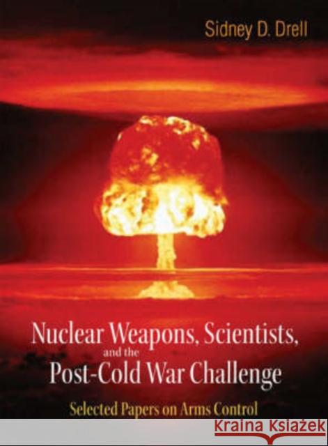 Nuclear Weapons, Scientists, and the Post-Cold War Challenge: Selected Papers on Arms Control Drell, Sidney D. 9789812568960 World Scientific Publishing Company - książka