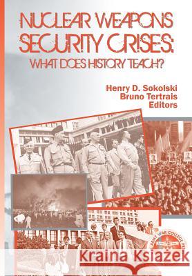 Nuclear Weapons Security Crises: What Does History Teach? Strategic Studies Institute, Us Army 9781782664390 Military Bookshop - książka