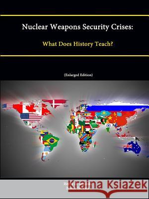 Nuclear Weapons Security Crises: What Does History Teach? (Enlarged Edition) Sokolski, Henry D. 9781304868978 Lulu.com - książka