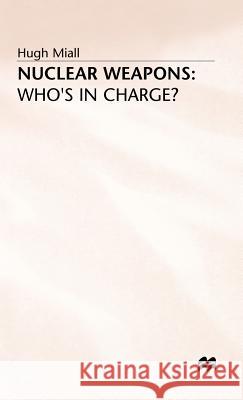 Nuclear Weapons: Who's in Charge? A. Miall 9780333446768 PALGRAVE MACMILLAN - książka