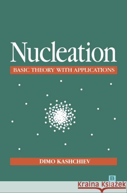 Nucleation Dimo Kashchiev 9780750646826 ELSEVIER SCIENCE & TECHNOLOGY - książka