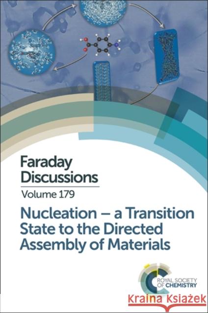 Nucleation: A Transition State to the Directed Assembly of Materials: Faraday Discussion 179 Royal Society of Chemistry 9781782621799 Royal Society of Chemistry - książka