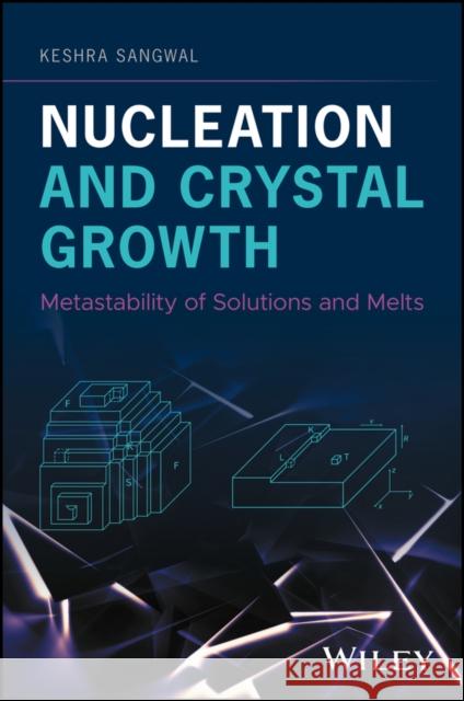 Nucleation and Crystal Growth: Metastability of Solutions and Melts Keshra Sangwal 9781119461579 Wiley - książka