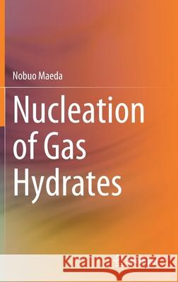 Nucleation of Gas Hydrates Nobuo Maeda 9783030518738 Springer - książka
