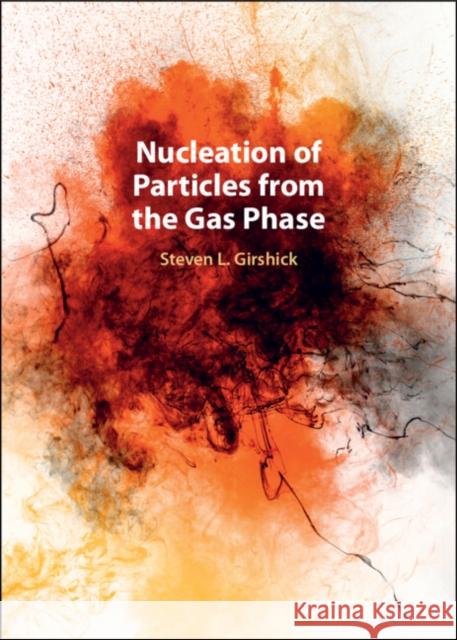 Nucleation of Particles from the Gas Phase Steven L. (University of Minnesota) Girshick 9780521820530 Cambridge University Press - książka