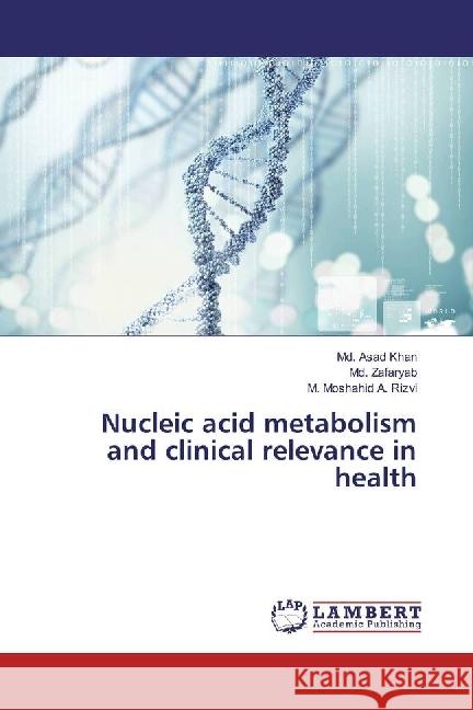 Nucleic acid metabolism and clinical relevance in health Khan, Md. Asad; Zafaryab, Md.; Rizvi, M. Moshahid A. 9783330070585 LAP Lambert Academic Publishing - książka