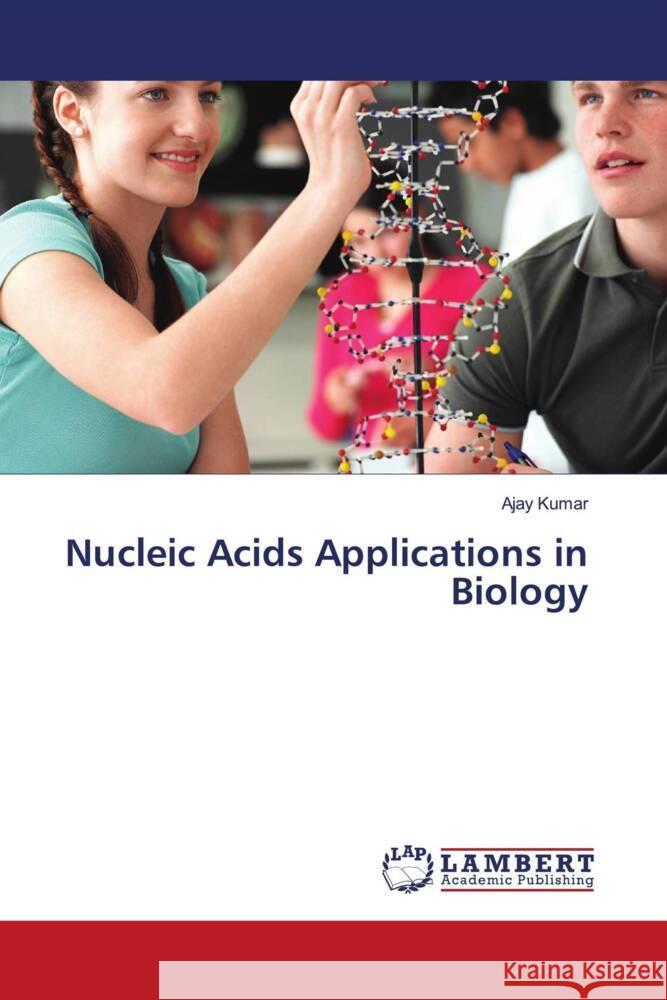 Nucleic Acids Applications in Biology Kumar, Ajay 9786203853902 LAP Lambert Academic Publishing - książka