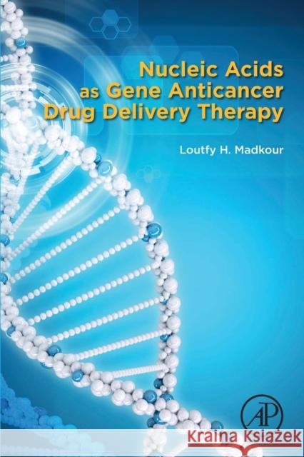 Nucleic Acids as Gene Anticancer Drug Delivery Therapy Loutfy H. Madkour 9780128197776 Academic Press - książka