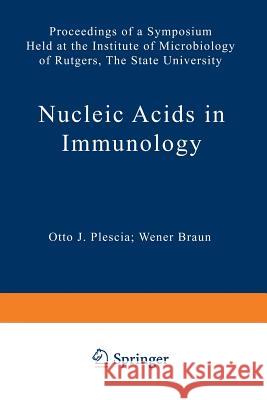 Nucleic Acids in Immunology: Proceedings of a Symposium Held at the Institute of Microbiology of Rutgers, the State University Plescia, O. J. 9783642876707 Springer - książka
