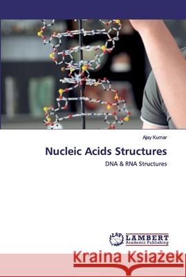 Nucleic Acids Structures Ajay Kumar 9786200656735 LAP Lambert Academic Publishing - książka