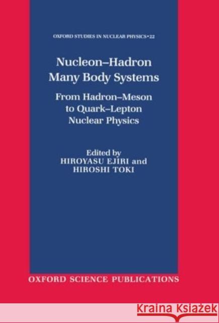 Nucleon-Hadron Many-Body Systems: From Hadron-Meson to Quark-Lepton Nuclear Physics Ejiri, Hiroyasu 9780198519003 Oxford University Press - książka