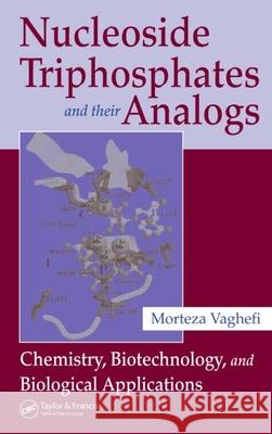 Nucleoside Triphosphates and Their Analogs: Chemistry, Biotechnology, and Biological Applications Vaghefi, Morteza 9781574444988 CRC Press - książka