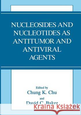 Nucleosides and Nucleotides as Antitumor and Antiviral Agents D. C. Baker Chung Chu 9781461362210 Springer - książka