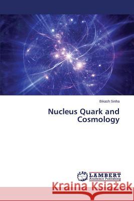 Nucleus Quark and Cosmology Sinha Bikash 9783659610516 LAP Lambert Academic Publishing - książka