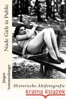 Nude Girls in Public: Historische Aktfotografie Jurgen Prommersberger 9781530035335 Createspace Independent Publishing Platform - książka