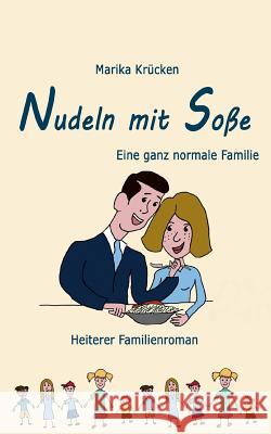 Nudeln mit Soße: Eine ganz normale Familie Krücken, Marika 9783732293261 Books on Demand - książka