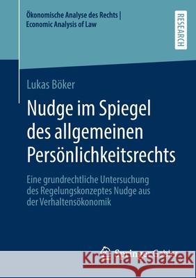 Nudge Im Spiegel Des Allgemeinen Persönlichkeitsrechts: Eine Grundrechtliche Untersuchung Des Regelungskonzeptes Nudge Aus Der Verhaltensökonomik Böker, Lukas 9783658334710 Springer Gabler - książka