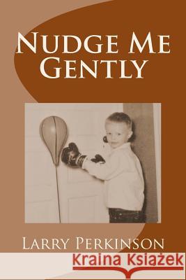 Nudge Me Gently Larry Perkinson 9781512097023 Createspace - książka