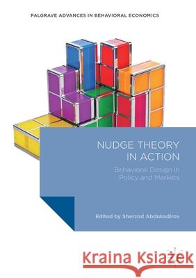 Nudge Theory in Action: Behavioral Design in Policy and Markets Abdukadirov, Sherzod 9783319313184 Palgrave MacMillan - książka