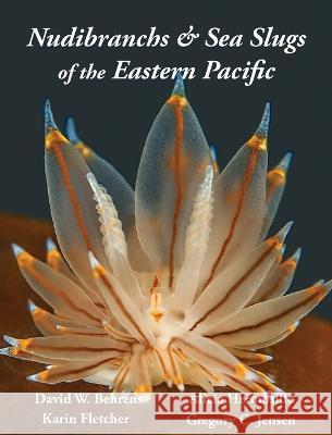 Nudibranchs & Sea Slugs of the Eastern Pacific David W Behrens Karin Fletcher Gregory C Jensen 9780989839136 Molamarine - książka