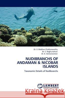 Nudibranchs of Andaman and Nicobar Islands Dr V Madhan Chakkaravarthy, Dr C Raghunathan, Dr K Venkataraman (National Chemical Laboratory Poona India) 9783844387575 LAP Lambert Academic Publishing - książka