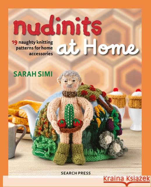 Nudinits at Home: 19 Naughty Knitting Patterns for Home Accessories Sarah Simi 9781800922891 Search Press - książka