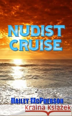 Nudist Cruise Hailey McPherson 9781495386725 Createspace - książka