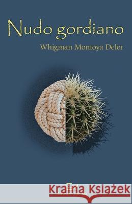 Nudo gordiano Whigman Montoya Deler Jorge Garcia Prieto Aznay Berrayarza Riscart 9781736571903 Ediciones Laponia, LLC - książka