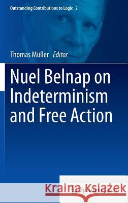 Nuel Belnap on Indeterminism and Free Action Thomas Müller 9783319017532 Springer International Publishing AG - książka