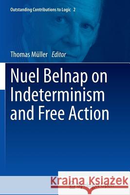 Nuel Belnap on Indeterminism and Free Action Thomas Muller 9783319349459 Springer - książka