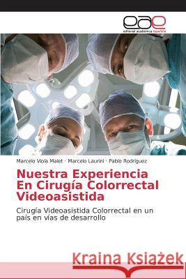 Nuestra Experiencia En Cirugía Colorrectal Videoasistida Viola Malet Marcelo, Laurini Marcelo, Rodríguez Pablo 9783639781496 Editorial Academica Espanola - książka