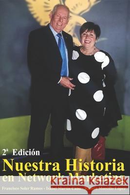 Nuestra Historia en Network Marketing Isabel Martín Cano, Ramón Morcillo López, Francisco Soler Ramos 9798833922897 Independently Published - książka