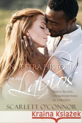 Nuestra historia en tus labios Scarlett O'Connor, Lune Noir 9798844045325 Independently Published - książka