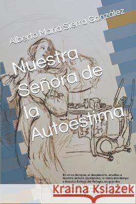 Nuestra Senora de la Autoestima Alberto Maria Sierra Gonzalez   9798363133213 Independently Published - książka