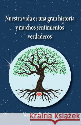 Nuestra vida es una gran historia y muchos sentimientos verdaderos Veronica Rodriguez   9781685743413 Ibukku, LLC - książka