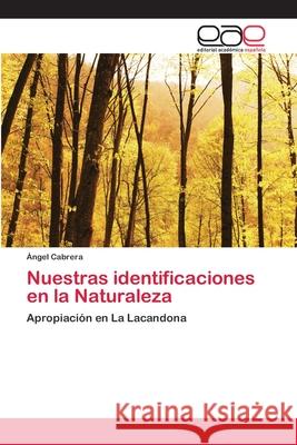 Nuestras identificaciones en la Naturaleza Ángel Cabrera 9783659056215 Editorial Academica Espanola - książka