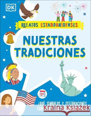 Nuestras Tradiciones: ¿Qué Símbolos Y Celebraciones Comparten Los Estadounidenses? DK 9780744082692 DK Children (Us Learning) - książka