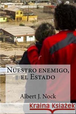 Nuestro enemigo, el Estado Nock, Albert J. 9781530963331 Createspace Independent Publishing Platform - książka